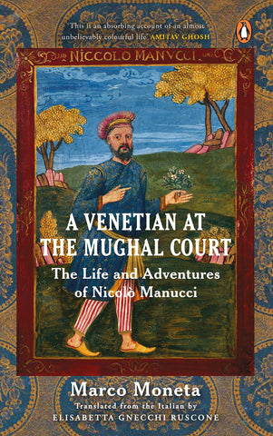 A Venetian At The Mughal Court: The Life And Adventures Of Nicolò Manucci