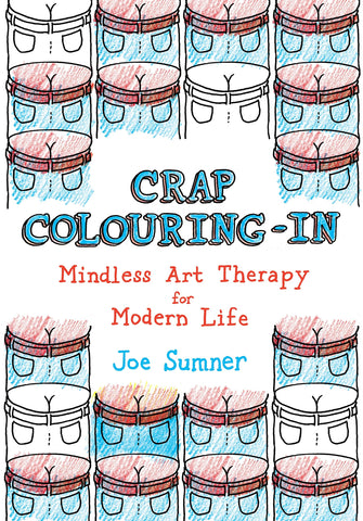 Crap Colouring In: Mindless Art Therapy For Modern Life