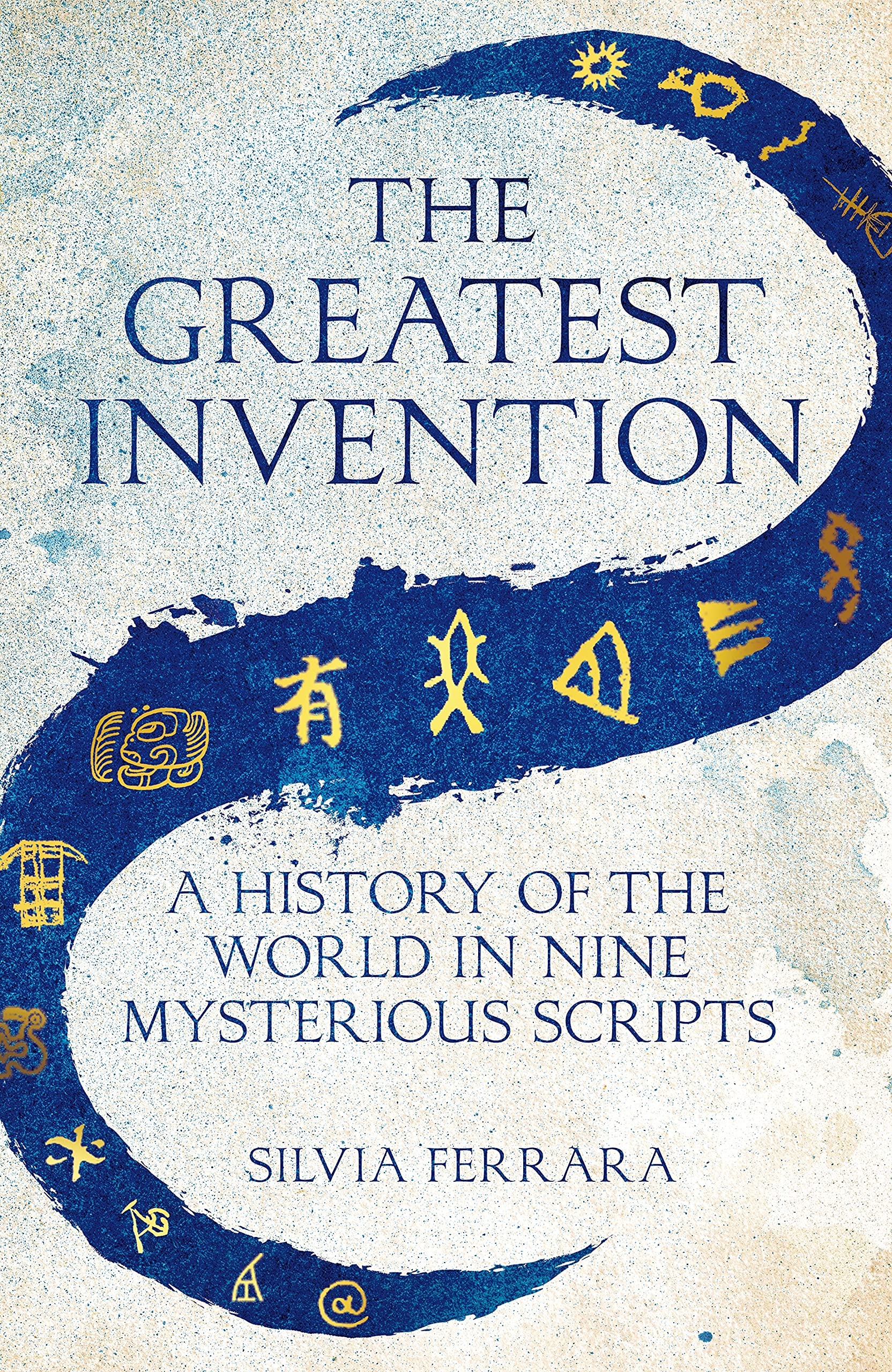 The Greatest Invention: A History Of The World In Nine Mysterious Scripts