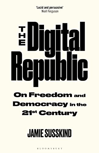 The Digital Republic: On Freedom And Democracy In The 21st Century