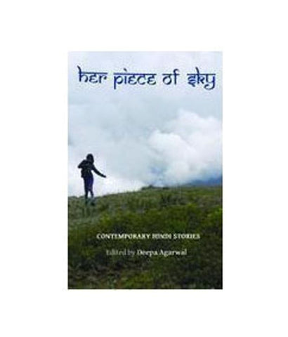 Her Piece Of Sky: An Anthology Of Hindi Women Writers