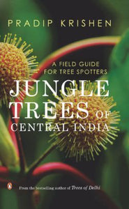Jungle Trees Of Central India - A Field Guide For Tree Spotters