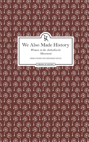 We Also Made History – Women In The Ambedkarite Movement