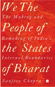 We, The People Of The States Of Bharat: The Making And Remaking Of India's Internal Boundaries