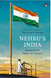 Nehru's India: Essays On The Maker Of A Nation