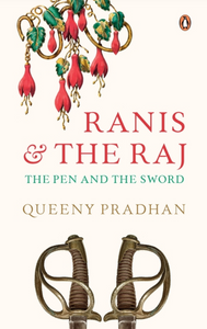 Ranis And The Raj: The Pen And The Sword