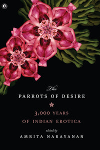 The Parrots Of Desire - 3000 Years Of Indian Erotica