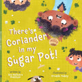 There's Coriander in my Sugar Pot!