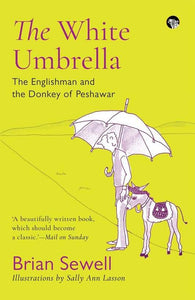 The White Umbrella: The Englishman And The Donkey Of Peshawar