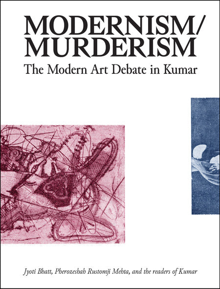 Modernism/Murderism: The Modern Art Debate in Kumar
