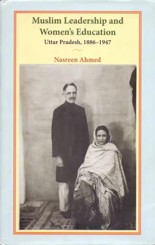 Muslim Leadership And Women's Education: Uttar Pradesh 1886-1947
